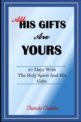 All His Gifts are Yours 21 Days with the Holy Spirit and His Gifts
