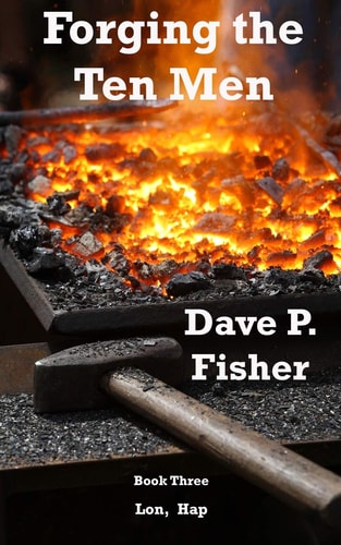 Forging the Ten Men - Book 3 Prequel to the Ten Men of Courage Trilogy