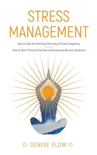 Stress Management How to Stop Overthinking and How to Start Thinking Positively and Overcome Burnout Syndrome