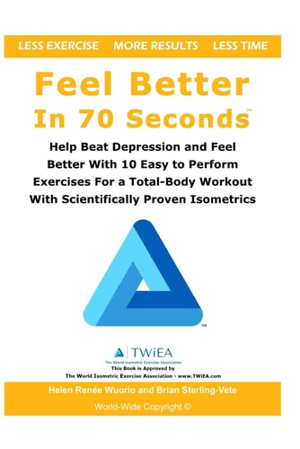 Feel Better In 70 Seconds Help Beat Depression and Feel Better With 10 Easy to Perform Exercises For a Total-Body Workout With Scientifically Proven Isometrics