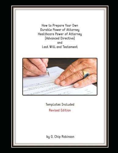 How to Prepare Your Own Durable Power of Attorney, Healthcare Power of Attorney (Advanced Directive) and Last Will and Testament - Revised Edition