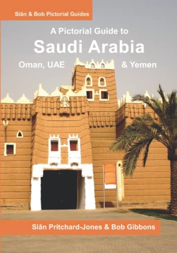 Saudi Arabia A Pictorial Guide: Oman, UAE, Yemen, Kuwait, Bahrain and Qatar