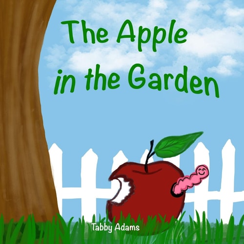The Apple in the Garden A Children's Book About Seeds, Plants, and Sharing in Nature