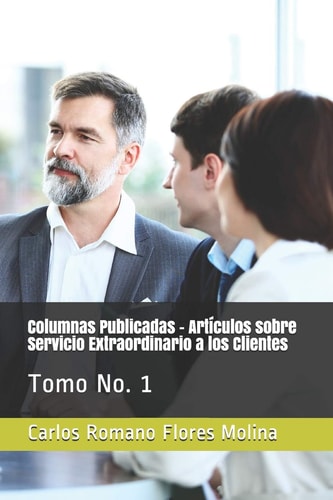 Columnas Publicadas - Artículos Sobre Servicio Extraordinario a Los Clientes Tomo No. 1
