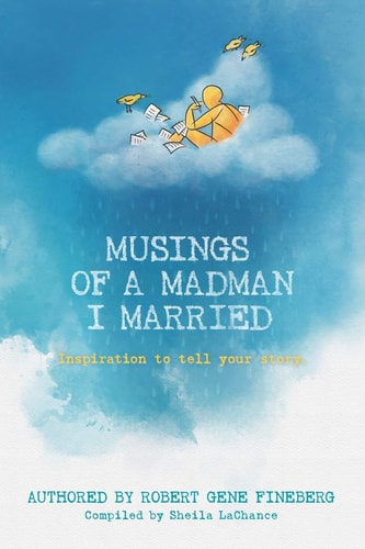 Musings of a Madman I Married Inspiration to Tell Your Story.