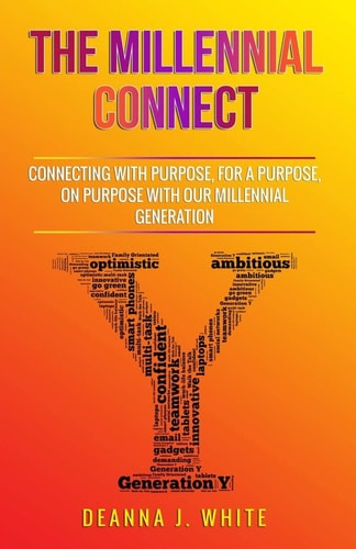The Millennial Connect Connecting With Purpose, For a Purpose, On Purpose With Our Millennial Generation