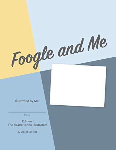Foogle and Me Illustrated by Me Edition