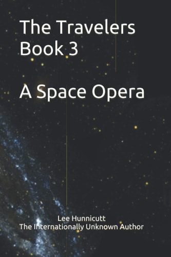 The Travelers Book 3 a Space Opera The Internationally Unknown Author