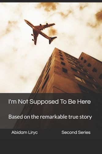 I'm Not Supposed To Be Here Based on the Remarkable True Story