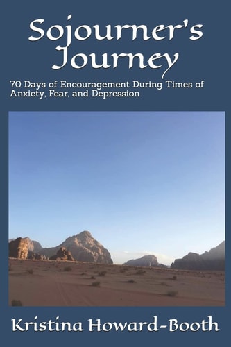 Sojourner's Journey 70 Days of Encouragement During Times of Anxiety, Fear, and Depression