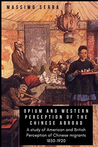 Opium and Western Perception of the Chinese Abroad A Study of American and British Perception of Chinese Migrants 1850-1920
