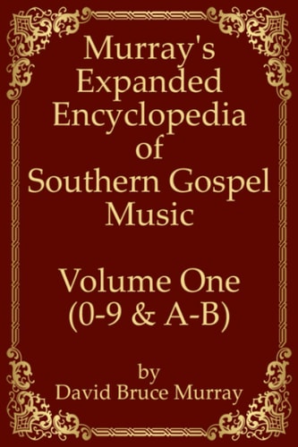 Murray's Expanded Encyclopedia Of Southern Gospel Music Volume One (0-9 & A-B)