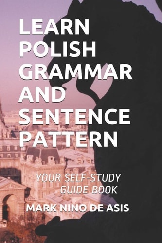 Learn Polish Grammar and Sentence Pattern Your Self-Study Guide Book
