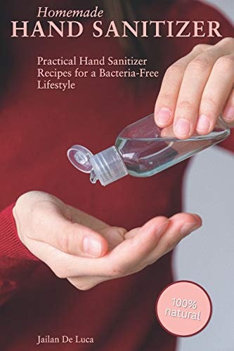 Homemade Hand Sanitizer Practical Hand Sanitizer Recipes for a Bacteria-Free Lifestyle