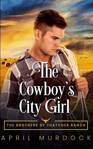 The Cowboy's City Girl Opposites Attract Romance