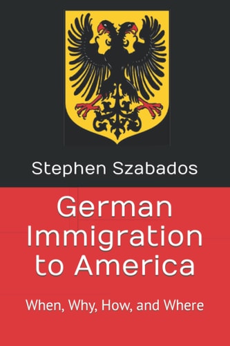 German Immigration to America When, Why, How, and where