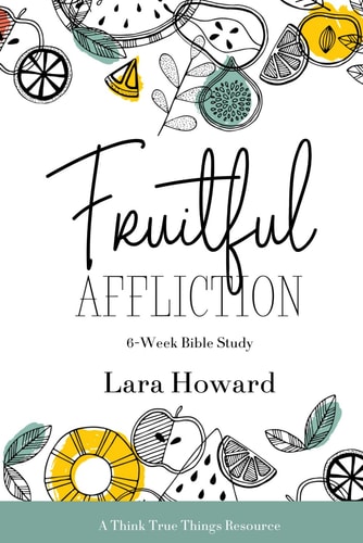 Fruitful Affliction A 6-Week Bible Study on the Life of Joseph