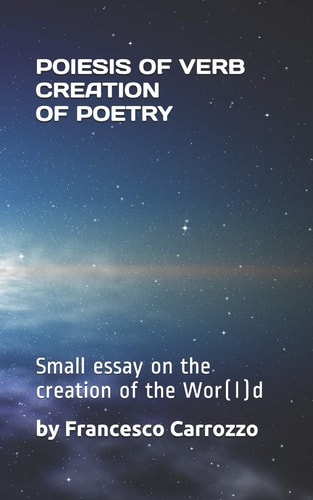 Poiesis of Verb Creation of the Poetry Small Essay on the Creation of the Wor(l)d that Condemns the Sage in Search of Poetry