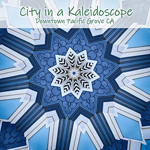 City in a Kaleidoscope Downtown Pacific Grove CA
