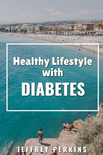 Healthy Lifestyle with Diabetes Knowing what to Do and when to Do it