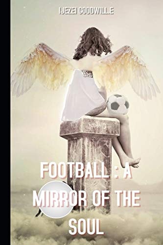 Football A Mirror Of The Soul: How Football Escapes the Confines of Spectacle to Become Life Itself.