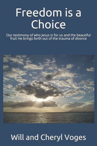 Freedom is a Choice Our Testimony of who Jesus is for Us and the Beautiful Fruit He Brings Forth Out of the Trauma of Divorce