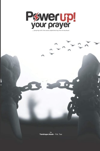 Power Up Your Prayer Praying the Word, Experiencing the Miraculous