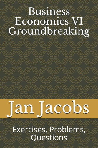 Business Economics VI Groundbreaking Exercises, Problems, Questions
