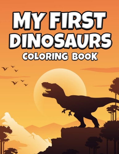 My First Dinosaurs Coloring Book Activity Dinosaurs Coloring Book For Kids Ages 4-8 - Simply Dinosaurs For Boys And Girls - Fun Workbook Game For Learning For Toddlers - Color And Learn Your First Dinosaurs
