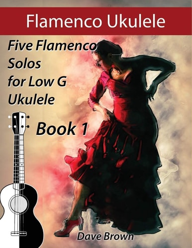 Flamenco Ukulele 5 Flamenco Solos for Low G Ukulele
