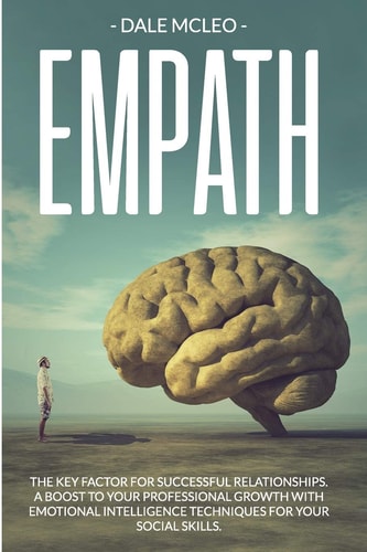 Empath The Key Factor for Successful Relationships. a Boost to Your Professional Growth with Emotional Intelligence Techniques for Your Social Skills.