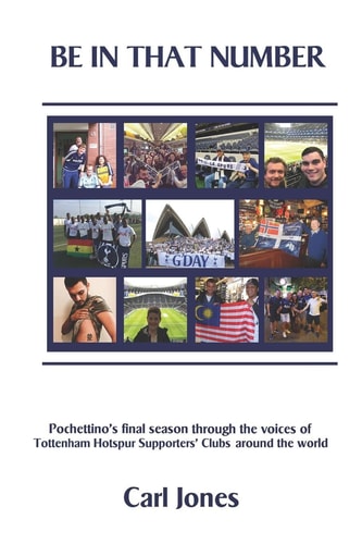Be In That Number Pochettino's Final Season Through the Voices of Tottenham Hotspur Supporters' Clubs Around the World