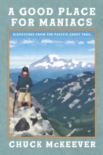A Good Place For Maniacs Dispatches From The Pacific Crest Trail