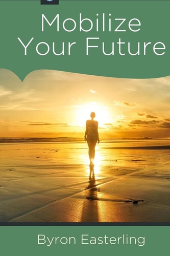 Mobilize Your Future Fulfilling Your Divine Destiny