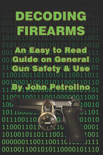 Decoding Firearms An Easy to Read Guide on General Gun Safety & Use