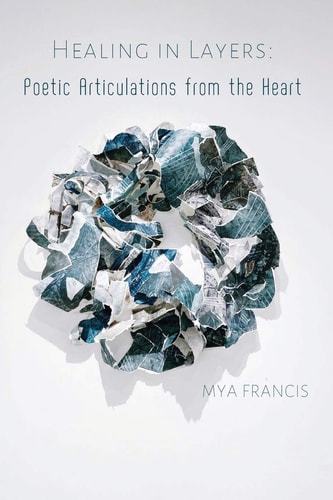 Healing In Layers Poetic Articulations From the Heart
