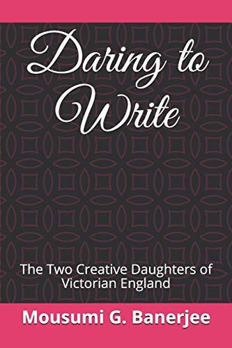 Daring to Write The Two Creative Daughters of Victorian England