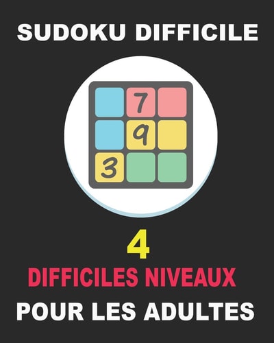 Sudoku Difficile : 4 Difficiles Niveaux Pour Les Adultes 120 Grilles Sudoku Difficile Pour Experts, Livre Sudoku Pour Adultes. Gros Caractères 8x10 Pouces