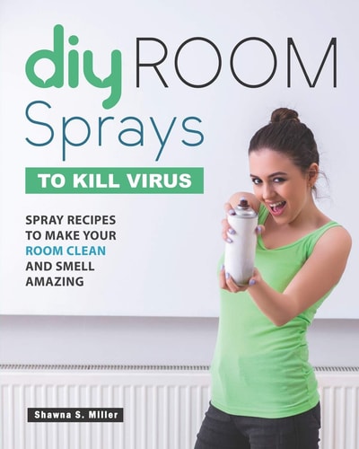 DIY Room Sprays to Kill Virus Spray Recipes to Make Your Room Clean and Smell Amazing