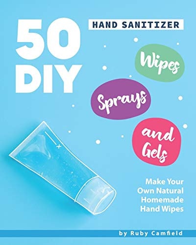 50 DIY Hand Sanitizer Wipes, Sprays and Gels Make Your Own Natural Homemade Hand Wipes