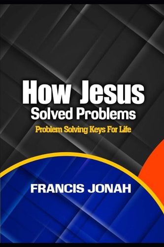 How Jesus Solved Problems Problem Solving Keys For Life