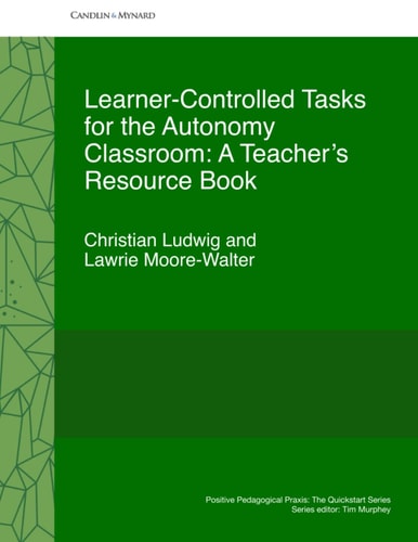 Learner-Controlled Tasks for the Autonomy Classroom A Teacher's Resource Book