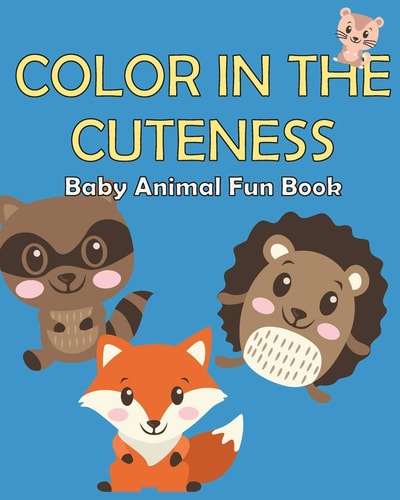 Color in the Cuteness Baby Animal Fun Book