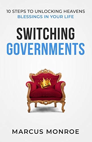 Switching Governments 10 Steps To Unlocking Heaven's Blessings In Your Life