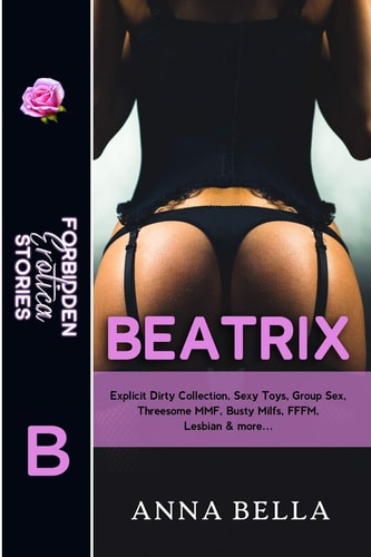 Beatrix Explicit Dirty Collection, Sexy Toys, Group Sex, Threesome MMF, Busty Milfs, FFFM, Lesbian & More...