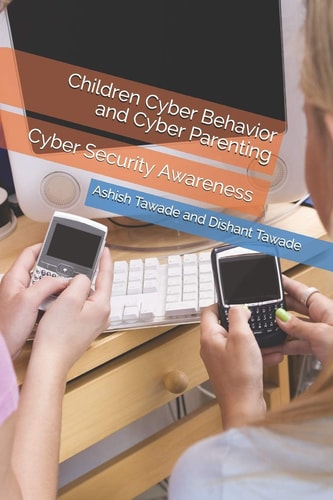 Children Cyber Behavior and Cyber Parenting Cyber Security Awareness