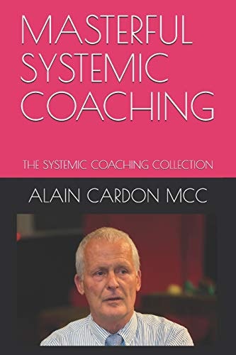 Masterful Systemic Coaching The Systemic Coaching Collection