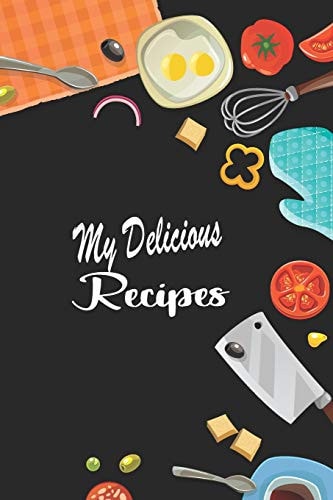 My Delicious Recipes Create Your Personal Cookbook of Delicious Dish Ideas