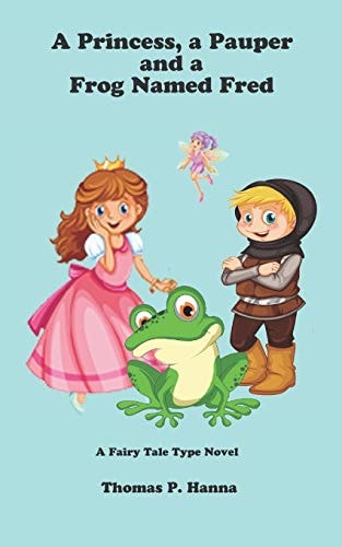 A Princess, a Pauper, and a Frog Named Fred A Fairy Tale Type Novel
