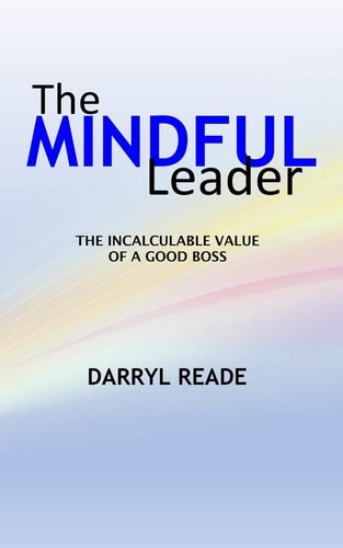 The Mindful Leader The Incalculable Value Of A Good Boss